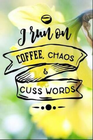 Cover of I Run On Coffee Chaos And Cuss Words