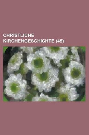 Cover of Christliche Kirchengeschichte (45 )