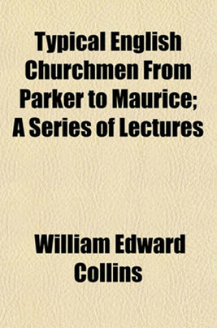 Cover of Typical English Churchmen from Parker to Maurice; A Series of Lectures