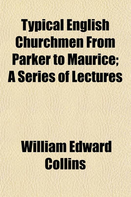 Book cover for Typical English Churchmen from Parker to Maurice; A Series of Lectures