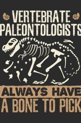 Cover of Vertebrate Paleontologists Always Have a Bone to Pick