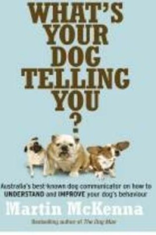 Cover of What's Your Dog Telling You? Australia's Best-Known Dog Communicator Explains Your Dog's Behaviour