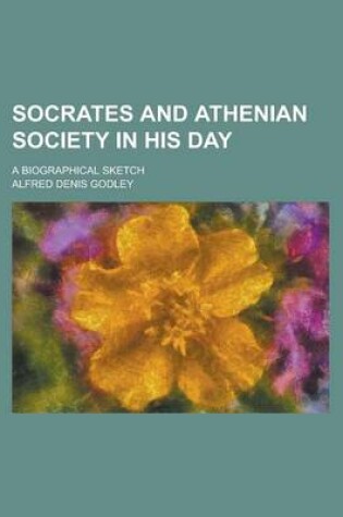 Cover of Socrates and Athenian Society in His Day; A Biographical Sketch