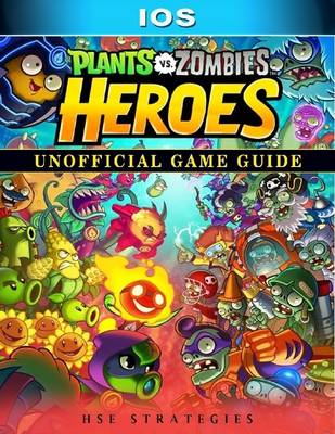 Book cover for Plants Vs Zombies Heroes Ios Unofficial Game Guide