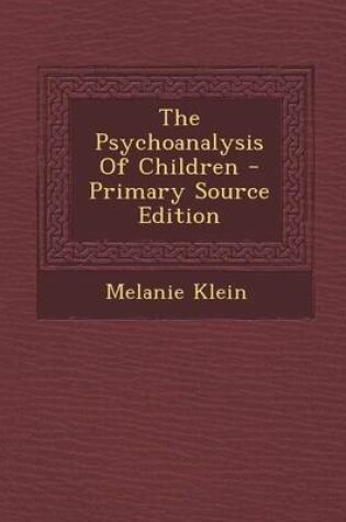 Cover of The Psychoanalysis of Children - Primary Source Edition