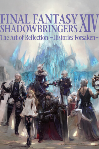 Cover of Final Fantasy XIV: Shadowbringers Art of Reflection - Histories Forsaken-