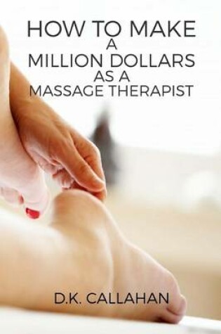 Cover of How to Make a Million Dollars as a Massage Therapist