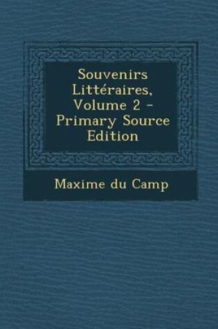 Cover of Souvenirs Litteraires, Volume 2 - Primary Source Edition