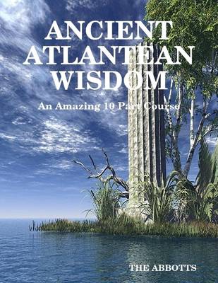 Book cover for Ancient Atlantean Wisdom: An Amazing 10 Part Course