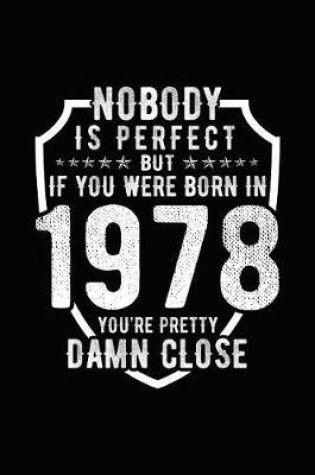Cover of Nobody Is Perfect But If You Were Born in 1978 You're Pretty Damn Close