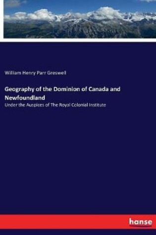 Cover of Geography of the Dominion of Canada and Newfoundland