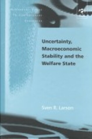 Cover of Uncertainty, Macroeconomic Stability and the Welfare State