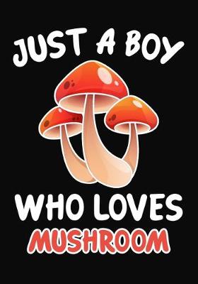 Book cover for Just a Boy Who Loves Mushroom