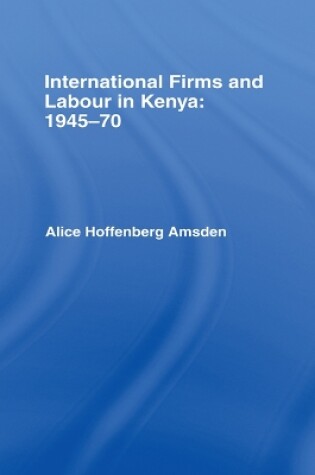 Cover of International Firms and Labour in Kenya 1945-1970