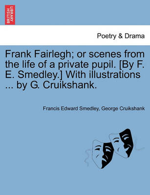 Book cover for Frank Fairlegh; Or Scenes from the Life of a Private Pupil. [By F. E. Smedley.] with Illustrations ... by G. Cruikshank.