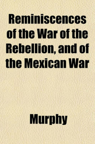 Cover of Reminiscences of the War of the Rebellion, and of the Mexican War