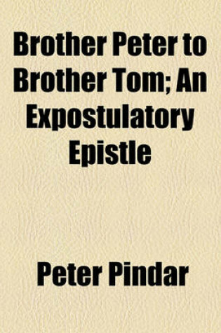 Cover of Brother Peter to Brother Tom; An Expostulatory Epistle