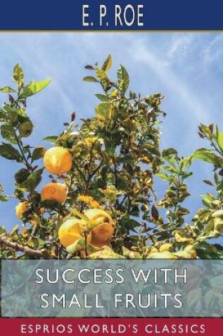 Cover of Success with Small Fruits (Esprios Classics)