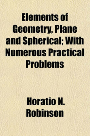 Cover of Elements of Geometry, Plane and Spherical; With Numerous Practical Problems