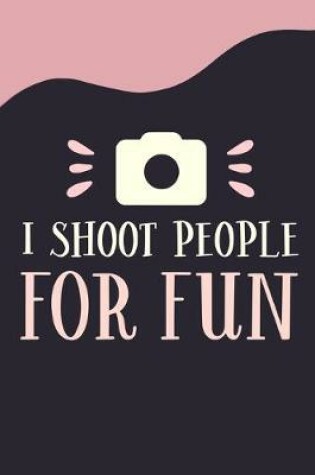 Cover of I Shoot People For Fun