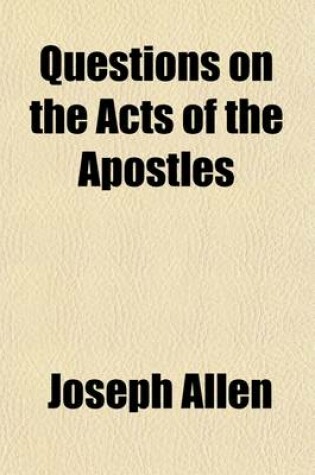 Cover of Questions on the Acts of the Apostles; Designed for the Higher Classes in Sunday Schools