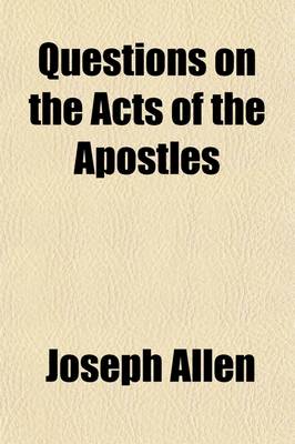 Book cover for Questions on the Acts of the Apostles; Designed for the Higher Classes in Sunday Schools