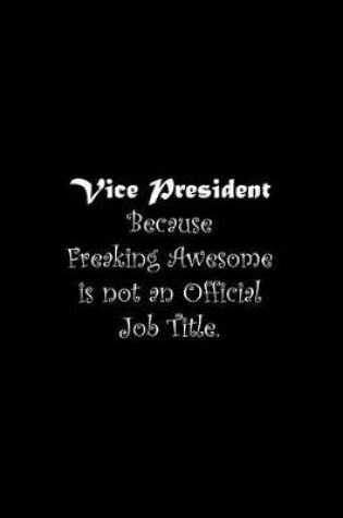 Cover of Vice President Because Freaking Awesome is not an Official Job Title