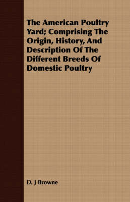 Book cover for The American Poultry Yard; Comprising the Origin, History, and Description of the Different Breeds of Domestic Poultry