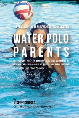 Book cover for The Fundamental 15 Minute Meditation Guide for Water Polo Parents