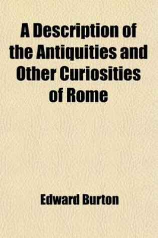 Cover of A Description of the Antiquities and Other Curiosities of Rome (Volume 1); From Personal Observation During a Visit to Italy in the Years 1818-19