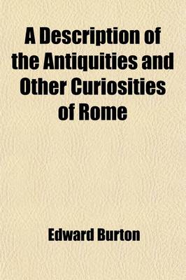 Book cover for A Description of the Antiquities and Other Curiosities of Rome (Volume 1); From Personal Observation During a Visit to Italy in the Years 1818-19