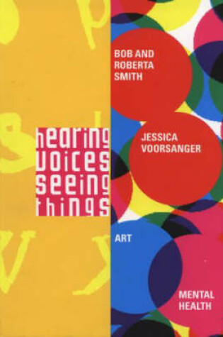 Cover of Hearing Voices, Seeing Things - Bob and Roberta Slack, Jessica Voorsanger