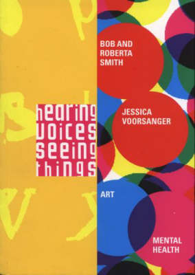 Book cover for Hearing Voices, Seeing Things - Bob and Roberta Slack, Jessica Voorsanger