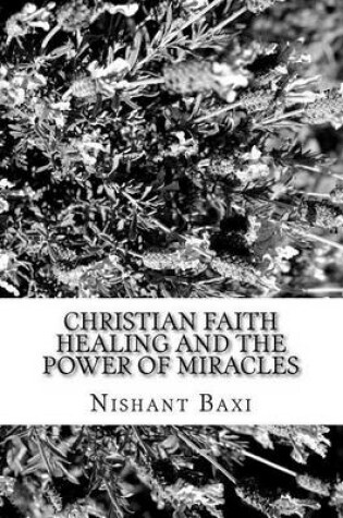 Cover of Christian Faith Healing and the Power of Miracles