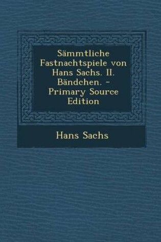 Cover of Sammtliche Fastnachtspiele Von Hans Sachs. II. Bandchen.