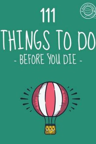 Cover of 111 Things to do before you die. Bucket list. List of ideas to do. Barcelover
