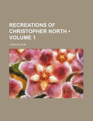 Book cover for Recreations of Christopher North (Volume 1)