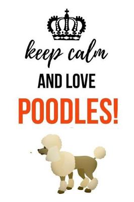 Book cover for Keep Calm And Love Poodles!