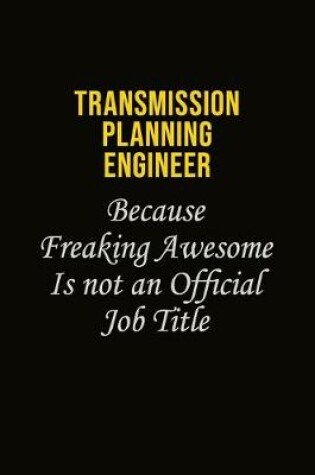 Cover of Transmission Planning Engineer Because Freaking Awesome Is Not An Official Job Title