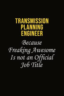 Book cover for Transmission Planning Engineer Because Freaking Awesome Is Not An Official Job Title