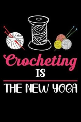 Cover of Crocheting Is The New Yoga