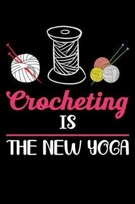 Book cover for Crocheting Is The New Yoga