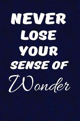 Book cover for Never Lose Your Sense Of Wonder