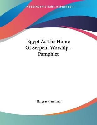 Book cover for Egypt As The Home Of Serpent Worship - Pamphlet