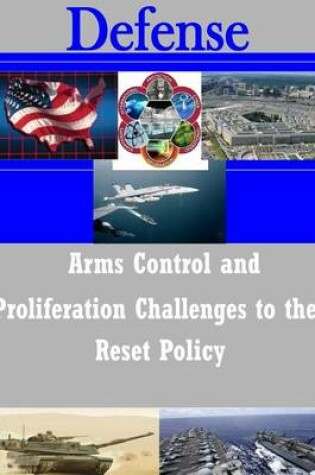 Cover of Arms Control and Proliferation Challenges to the Reset Policy