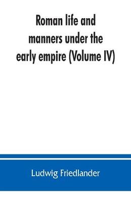 Book cover for Roman life and manners under the early empire (Volume IV)