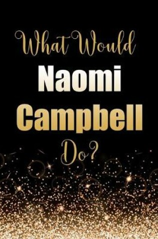 Cover of What Would Naomi Campbell Do?