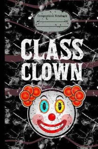 Cover of Class Clown Composition Notebook