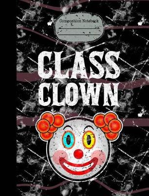 Book cover for Class Clown Composition Notebook