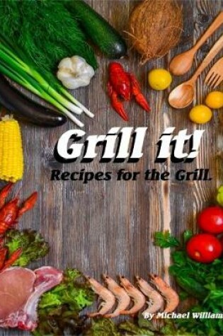 Cover of Grill It! Recipes for the Grill